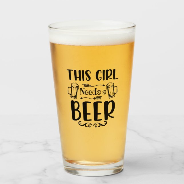 This Girl Needs a Beer Glass (Front Filled)