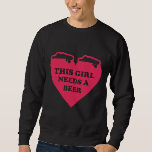 This Girl Needs A Beer Good Beer Drinker Beer Brea Sweatshirt