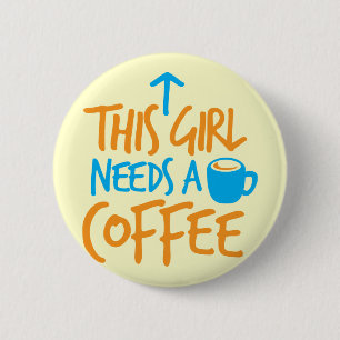 This Girl needs a Coffee! caffeine fuel design 2 Inch Round Button