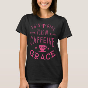 This Girl Runs On Caffeine And Grace Bes For Women T-Shirt