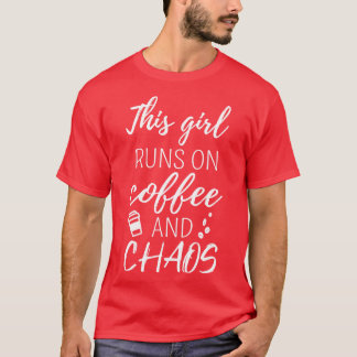 This Girl Runs On Coffee And Chaos I T-Shirt