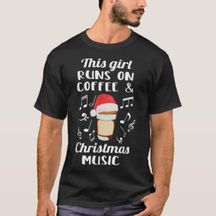 This Girl Runs On Coffee And Christmas Music Xmas T-Shirt