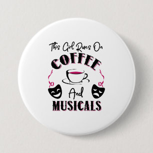 This Girl Runs on Coffee and Musicals Broadway Gi 3 Inch Round Button