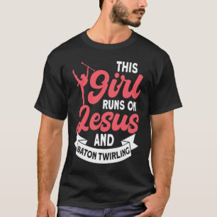 This Girl Runs on Jesus and Baton Twirling  5 T-Shirt