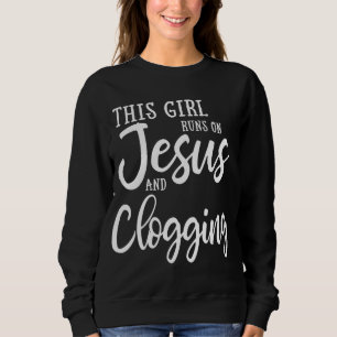 This Girl Runs On Jesus And Clogging Gift Clog Dan Sweatshirt