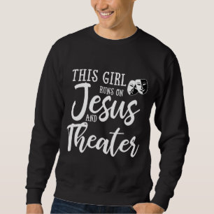 This Girl Runs On Jesus And Theatre Christian Gift Sweatshirt