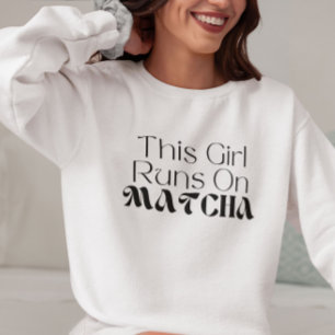 This Girl Runs On Matcha, Matcha Sweatshirt