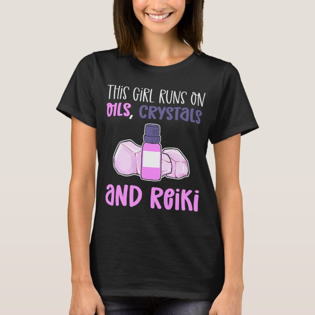 This Girl Runs On Oils Crystals & Reiki Practition T-Shirt (Front)