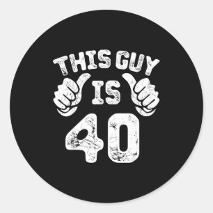 This Guy Is 40 Years Old S For 40th Birthday Gift  Classic Round Sticker