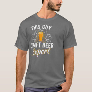 THIS GUY IS A CRAFT BEER EXPERT Local Beer T-Shirt