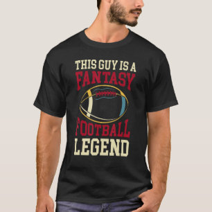 This Guy Is A Fantasy Football Legend Football Te T-Shirt