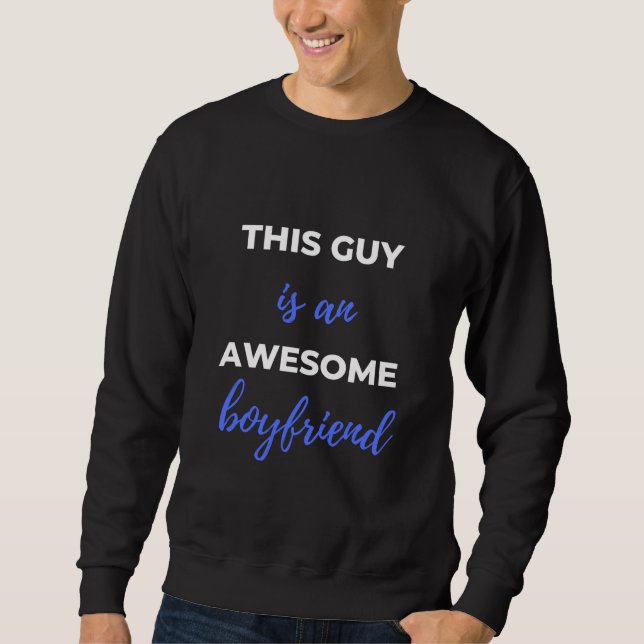 This Guy Is An Awesome Boyfriend Sweatshirt (Front)