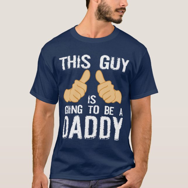 This guy is going to be a daddy T-Shirt (Front)