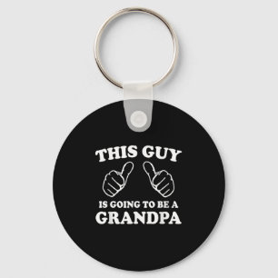 This Guy Is Going To Be A Grandpa Keychain
