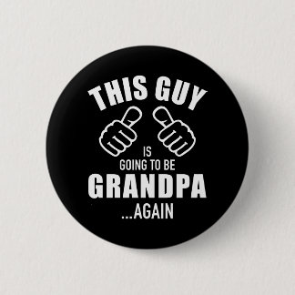 This guy is going to be grandpa again 2 inch round button