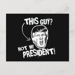 This Guy is not my President -- Anti-Trump Design Postcard