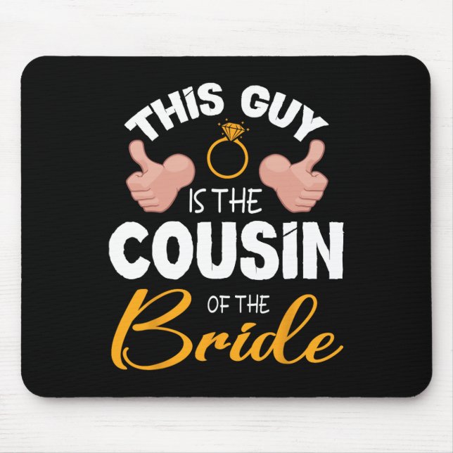 This Guy Is The Cousin Of The Bride Groom Wedding  Mouse Pad (Front)