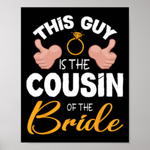 This Guy Is The Cousin Of The Bride Groom Wedding Poster
