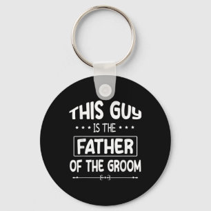 This Guy Is The Father Of The Groom Bride Wedding Keychain