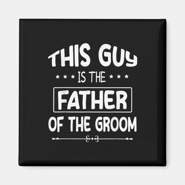 This Guy Is The Father Of The Groom Bride Wedding  Magnet (Front)