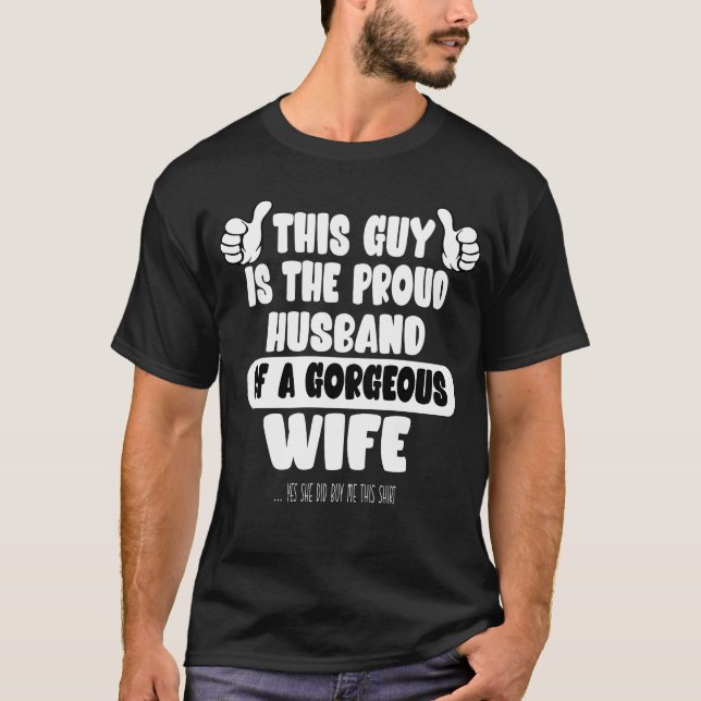 This Guy Is The Proud Husband Of a Gorgeous Wife T-Shirt (Front)