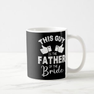 This Guy Is The The Father Of The Bride Groom Marr Coffee Mug