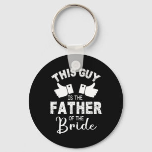This Guy Is The The Father Of The Bride Groom Marr Keychain