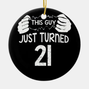 This Guy Just Turned 21 21st Birthday Ceramic Ornament