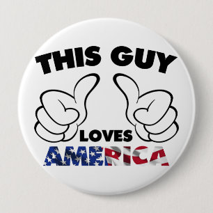 This guy loves america 4 inch round button
