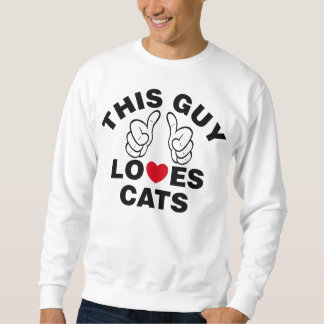 THIS GUY LOVES CATS SWEATSHIRT
