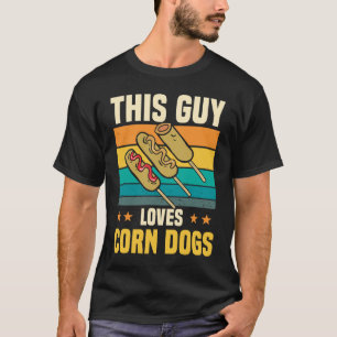 This guy loves corn dogs T-Shirt