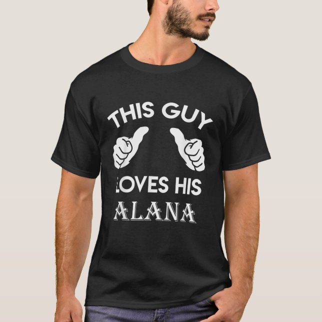 This guy loves his ALANA gift valentine Anniversar T-Shirt (Front)