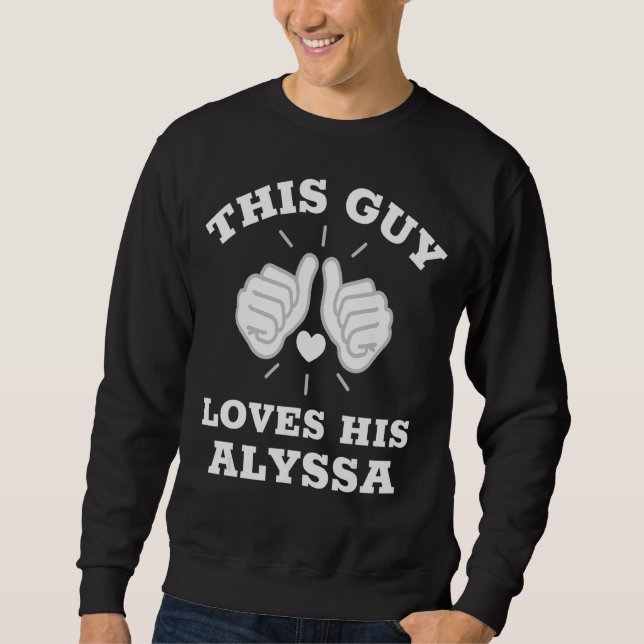 This Guy Loves His Alyssa Sweatshirt (Front)