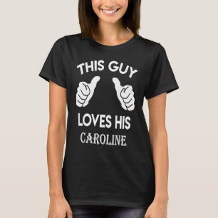 This guy loves his CAROLINE valentine Anniversary T-Shirt