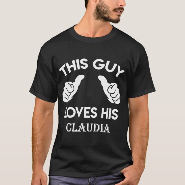 This guy loves his CLAUDIA  valentine Anniversary  T-Shirt (Front)