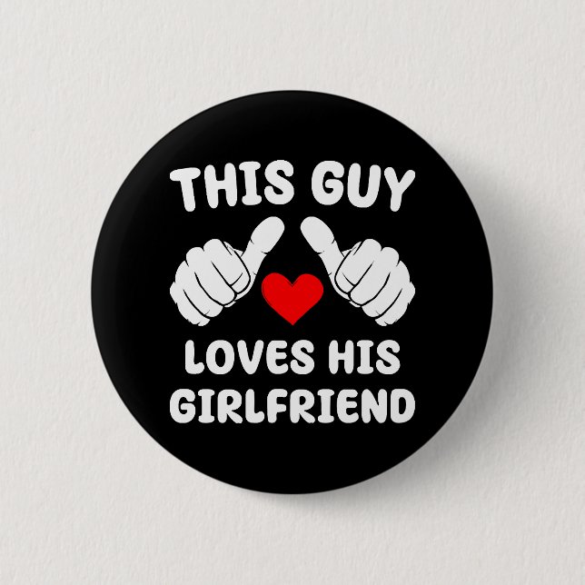 This Guy Loves His Girlfriend 2 Inch Round Button (Front)