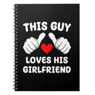 This Guy Loves His Girlfriend Notebook