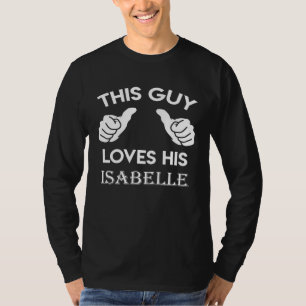 This guy loves his ISABELLE  valentine heart belon T-Shirt