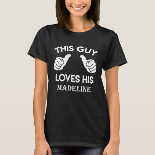 This guy loves his MADELINE valentine Anniversary T-Shirt