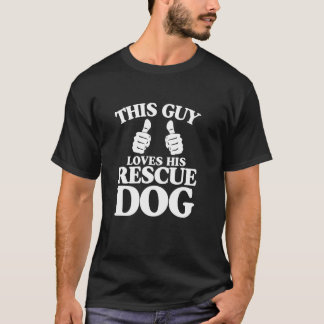 This Guy Loves His Rescue Dog Funny Best Dog Chris T-Shirt