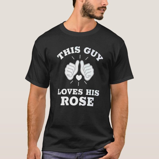 This Guy Loves His Rose T-Shirt (Front)