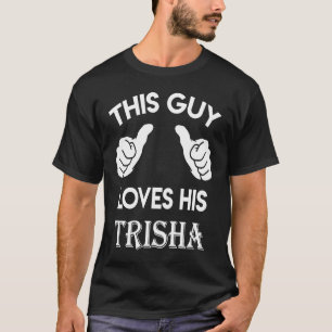 This guy loves his TRISHA valentine heart belongs T-Shirt
