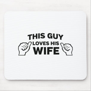 This Guy Loves His Wife Mouse Pad