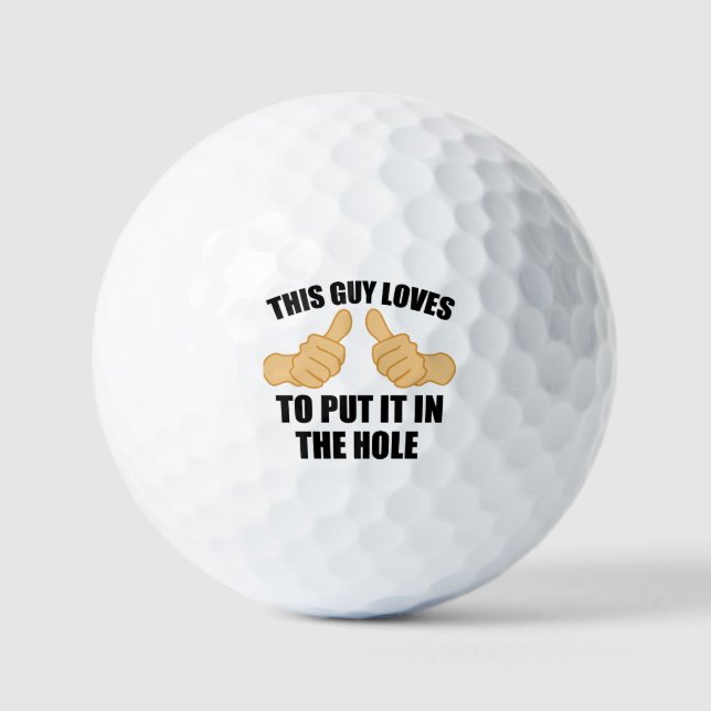 THIS GUY LOVES TO PUT IT IN THE HOLE GOLF BALLS (Front)