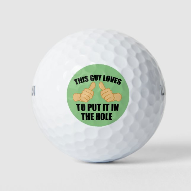 THIS GUY LOVES TO PUT IT IN THE HOLE GOLF BALLS (Front)