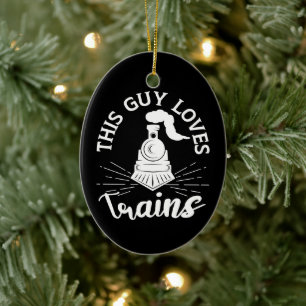 This Guy Loves Trains Railroad Lover Funny Train Ceramic Ornament