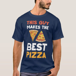 This Guy Makes The Best Pizza Funny Food Lover Piz T-Shirt