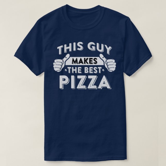 This Guy Makes The Best PizzaFood Lover Pizza Bake T-Shirt (Design Front)