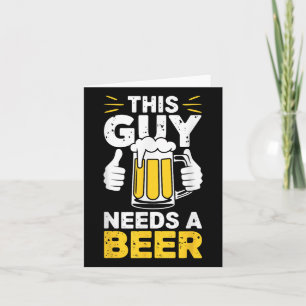 This Guy Needs A Beer Shirt Men Funny Drinking Card