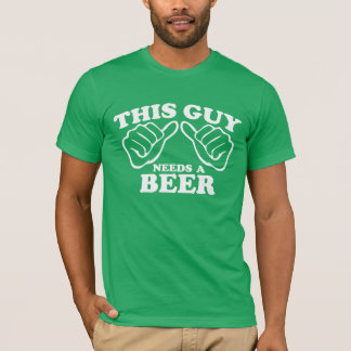 This Guy Needs A Beer T-Shirt